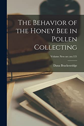 The Behavior of the Honey Bee in Pollen Collecting; Volume new ser.