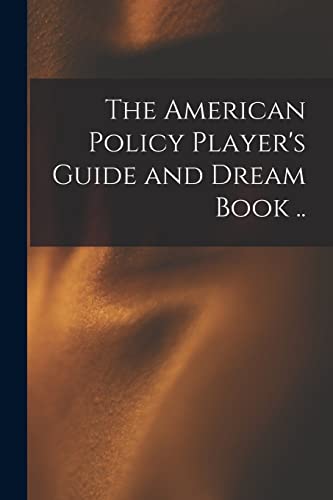 The American Policy Player's Guide and Dream Book ..