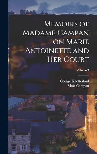 Memoirs of Madame Campan on Marie Antoinette and Her Court; Volume 2