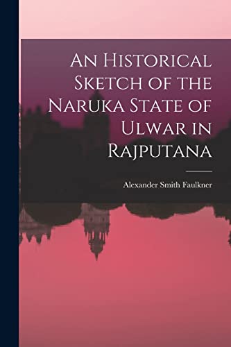 An Historical Sketch of the Naruka State of Ulwar in Rajputana
