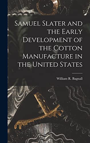 Samuel Slater and the Early Development of the Cotton Manufacture in the United States