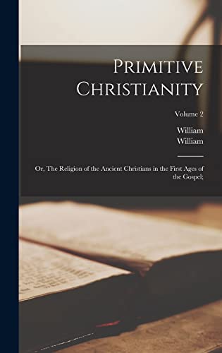 Primitive Christianity; or, The Religion of the Ancient Christians in the First Ages of the Gospel;; Volume 2