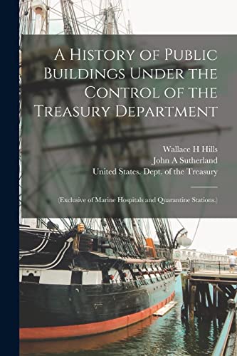 A History of Public Buildings Under the Control of the Treasury Department