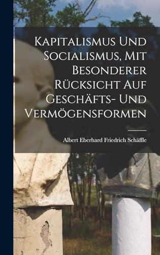 Kapitalismus Und Socialismus, Mit Besonderer Rücksicht Auf Geschäfts- Und Vermögensformen