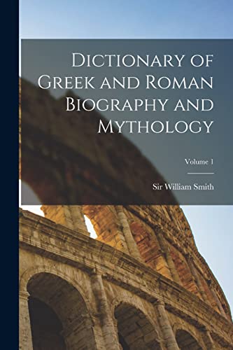 Dictionary of Greek and Roman Biography and Mythology; Volume 1