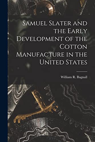 Samuel Slater and the Early Development of the Cotton Manufacture in the United States