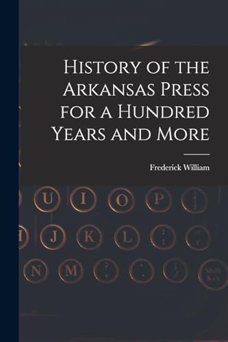 History of the Arkansas Press for a Hundred Years and More