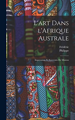 L'art dans l'Afrique australe; impressions et souvenirs de mission