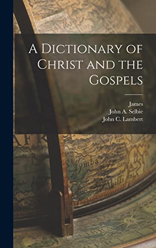 A Dictionary of Christ and the Gospels
