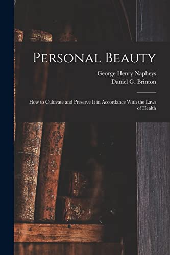 Personal Beauty; How to Cultivate and Preserve It in Accordance With the Laws of Health