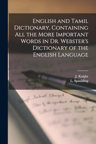 English and Tamil Dictionary, Containing All the More Important Words in Dr. Webster's Dictionary of the English Language