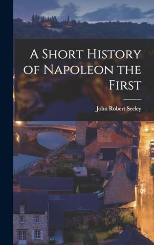 A Short History of Napoleon the First