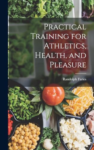 Practical Training for Athletics, Health, and Pleasure