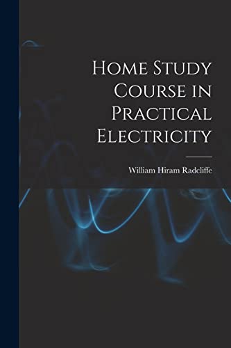 Home Study Course in Practical Electricity