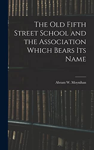 The Old Fifth Street School and the Association Which Bears Its Name