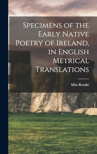 Specimens of the Early Native Poetry of Ireland, in English Metrical Translations