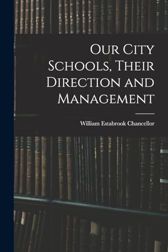 Our City Schools, Their Direction and Management