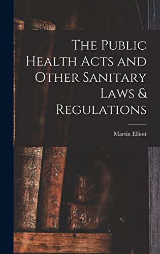 The Public Health Acts and Other Sanitary Laws & Regulations