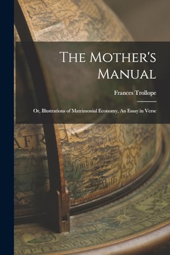 The Mother's Manual; Or, Illustrations of Matrimonial Economy, An Essay in Verse