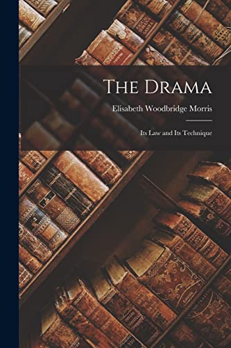 The Drama; Its Law and Its Technique