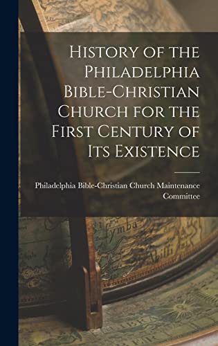 History of the Philadelphia Bible-Christian Church for the First Century of Its Existence