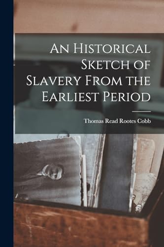 An Historical Sketch of Slavery From the Earliest Period