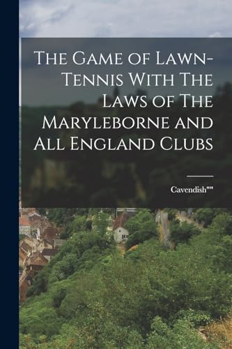 The Game of Lawn-Tennis With The Laws of The Maryleborne and All England Clubs