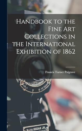 Handbook to the Fine art Collections in the International Exhibition of 1862