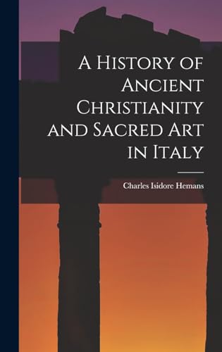 A History of Ancient Christianity and Sacred Art in Italy