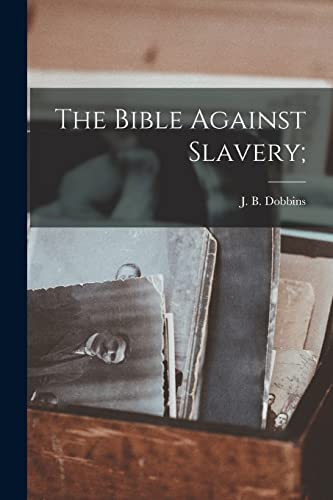 The Bible Against Slavery;