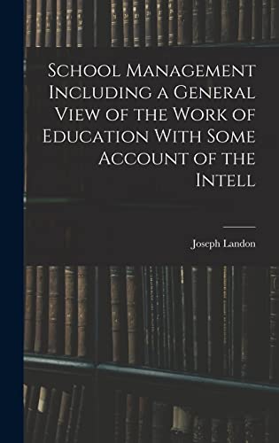 School Management Including a General View of the Work of Education With Some Account of the Intell