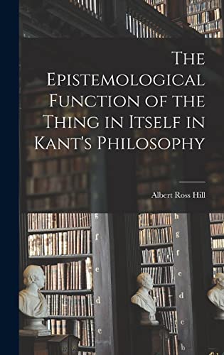The Epistemological Function of the Thing in Itself in Kant's Philosophy