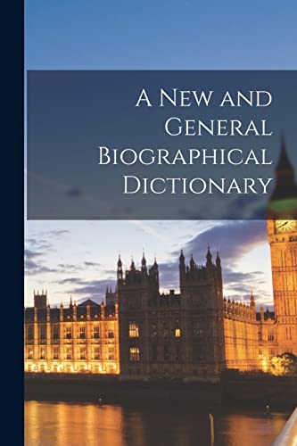 A New and General Biographical Dictionary