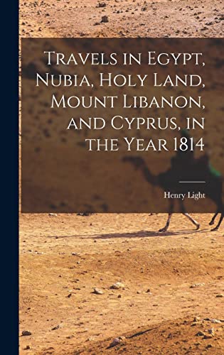 Travels in Egypt, Nubia, Holy Land, Mount Libanon, and Cyprus, in the Year 1814