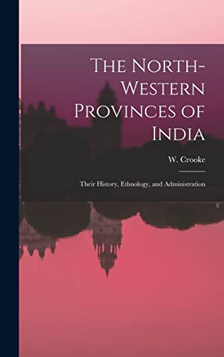 The North-Western Provinces of India; Their History, Ethnology, and Administration