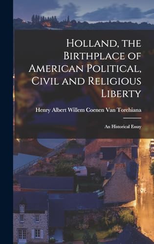 Holland, the Birthplace of American Political, Civil and Religious Liberty
