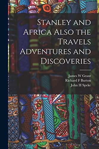 Stanley and Africa Also the Travels Adventures and Discoveries