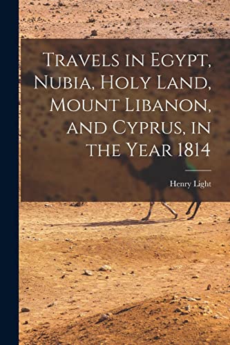 Travels in Egypt, Nubia, Holy Land, Mount Libanon, and Cyprus, in the Year 1814