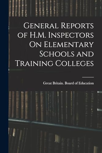 General Reports of H.M. Inspectors On Elementary Schools and Training Colleges