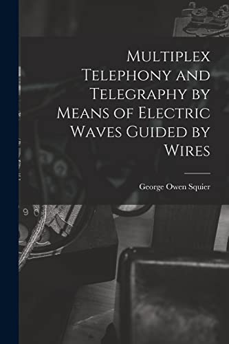 Multiplex Telephony and Telegraphy by Means of Electric Waves Guided by Wires