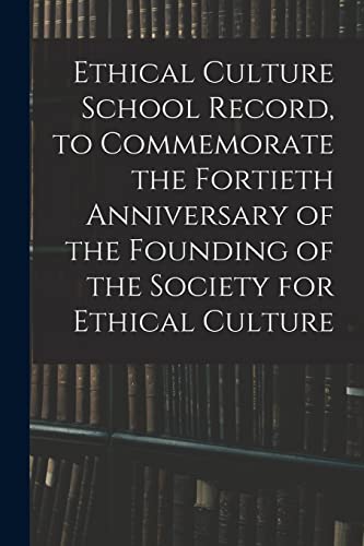 Ethical Culture School Record, to Commemorate the Fortieth Anniversary of the Founding of the Society for Ethical Culture