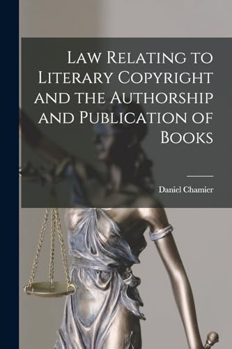 Law Relating to Literary Copyright and the Authorship and Publication of Books