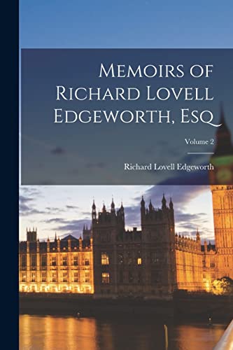 Memoirs of Richard Lovell Edgeworth, Esq; Volume 2