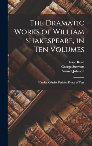 The Dramatic Works of William Shakespeare, in Ten Volumes