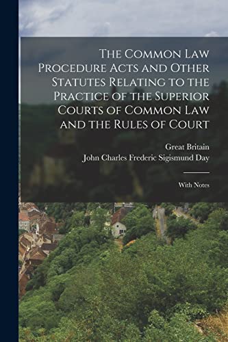 The Common Law Procedure Acts and Other Statutes Relating to the Practice of the Superior Courts of Common Law and the Rules of Court