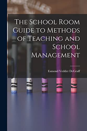 The School Room Guide to Methods of Teaching and School Management