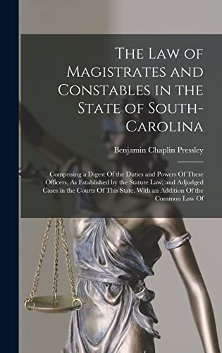 The Law of Magistrates and Constables in the State of South-Carolina