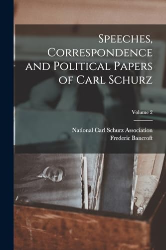 Speeches, Correspondence and Political Papers of Carl Schurz; Volume 2