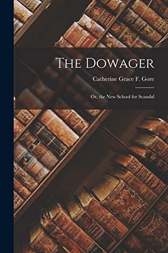The Dowager; Or, the New School for Scandal