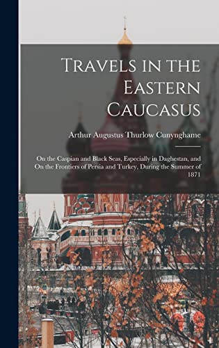 Travels in the Eastern Caucasus